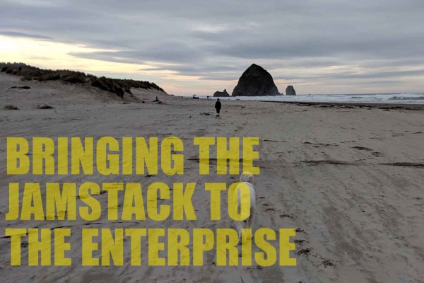 Bringing JAMStack to the Enterprise